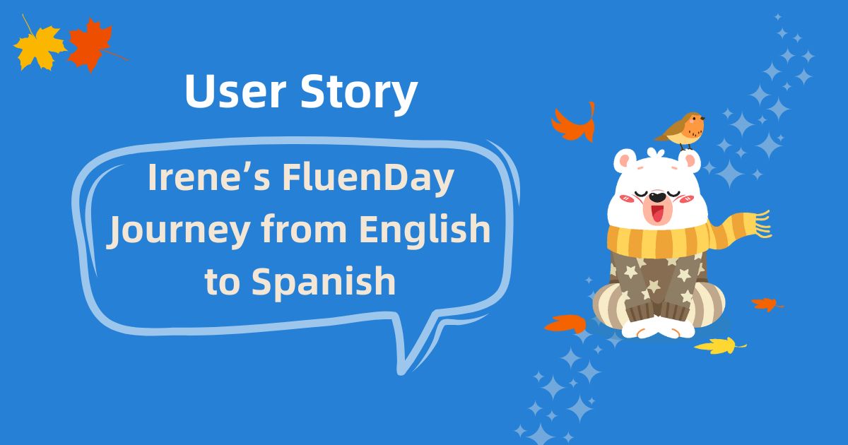 User Story – Irene’s FluenDay Journey from English to Spanish