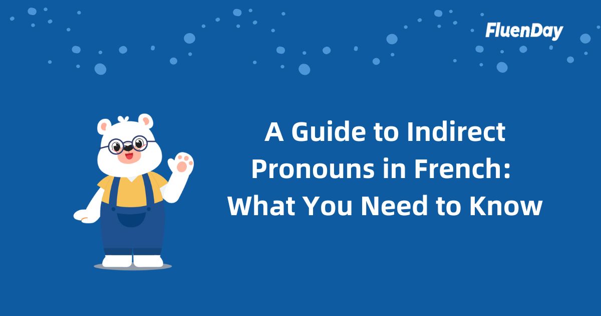 A Guide to Indirect Pronouns in French: What You Need to Know