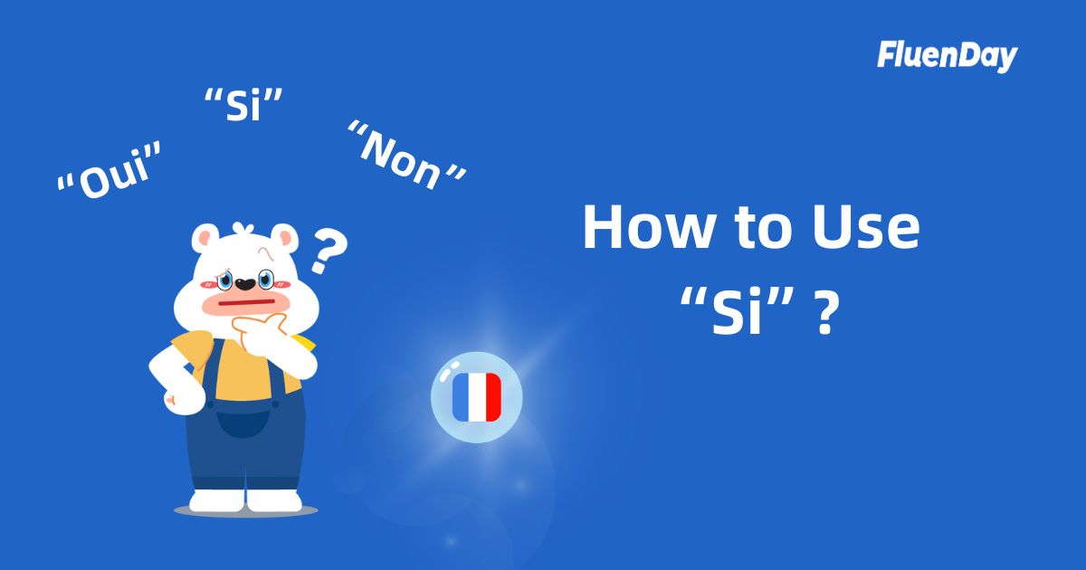 How to Use “Si” Compared to “Oui” and “Non” in French